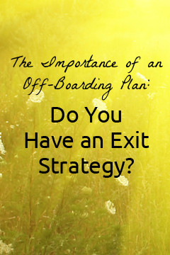 The Importance of an Off Boarding Plan Do You Have an Exit Strategy
