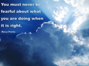 for QUOTE & POSTER: You must never be fearful about what you are doing ...