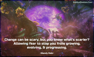 Change can be scary, but you know what's scarier? Allowing fear to ...