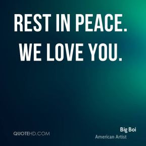 Rest In Peace Quotes Big-boi-quote-rest-in-peace-we ...