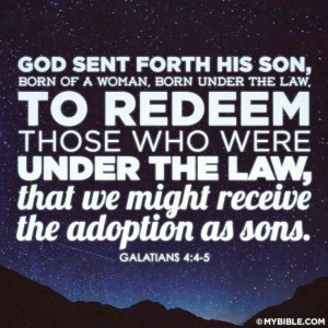 ... receive the adoption as sons. Galatians 4:4-5. Bible Verse. Quote
