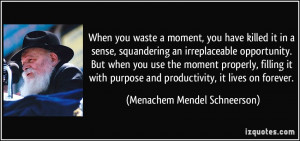 When you waste a moment, you have killed it in a sense, squandering an ...