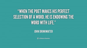 When the poet makes his perfect selection of a word, he is endowing ...