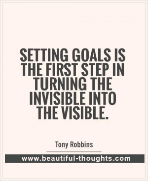 setting-goals-is-the-first-step-in-turning-the-invisible-into-the ...