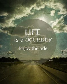 Life is a Journey. Enjoy the Ride. quote. art. wander. love ...