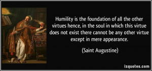 Humility is the foundation of all the other virtues hence, in the soul ...