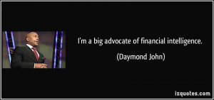 big advocate of financial intelligence. - Daymond John