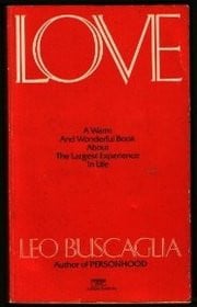 love author leo f buscaglia this book is about love what it is and ...