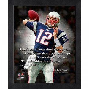 ... complicated position in an intensely team-oriented game. - Tom Brady