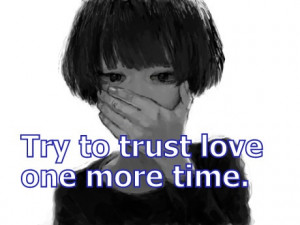 Try to trust love one more time.