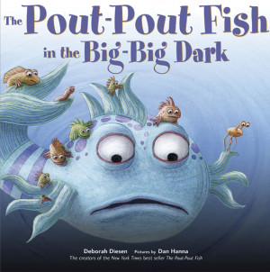 ... Diesen; Pictures by Dan Hanna The Pout-Pout Fish in the Big-Big Dark