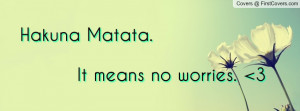 hakuna matata. it means no worries. 3 , Pictures