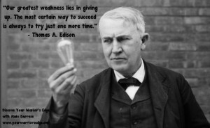 Our greatest weakness lies in giving up. The most certain way to ...