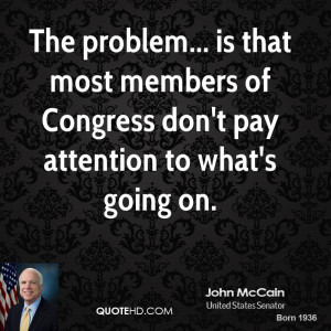 The problem... is that most members of Congress don't pay attention to ...
