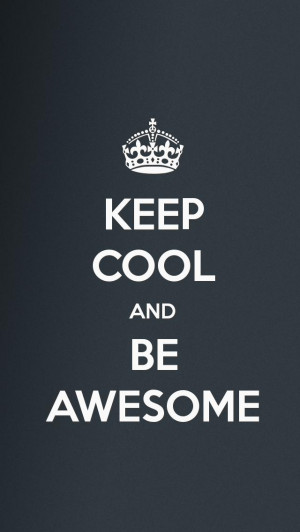 my-iphone-wallpaper-keep-cool-and-be-awesome