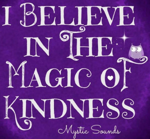 Believe In The Magic Of Kindness
