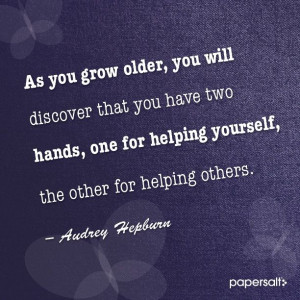 As you grow older, you will discover you have two hands, one for ...
