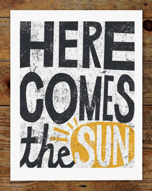 ... Comes the Sun, Hand Typography, Beatles Quote, Inspirational Art Print