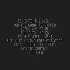 Dexter's quotes. via:dexterquotes on instagram More