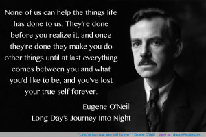 You’ve lost your true self forever” – Eugene O’Neill ...