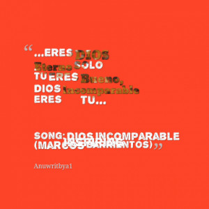 ... inspiring song dios incomparable marcos barrientos quotes from anubys