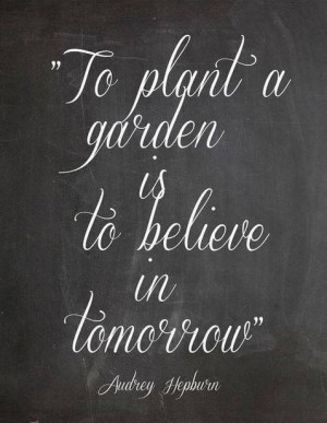 Audrey Hepburn Motivational Quote: To plant a garden is to believe in ...