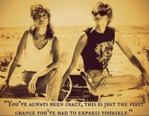 Thelma Louise Quote. Loved the movie. Love the quote. Oh, I love those ...