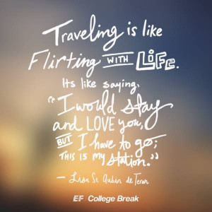 Traveling is like flirting with life...