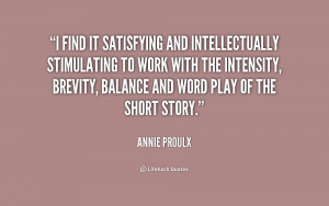 quote Annie Proulx i find it satisfying and intellectually stimulating