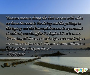 not the getting; in the trying, not the triumph. Success is a personal ...