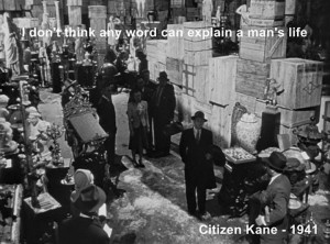 don't think any word can explain a man's life - Citizen Kane (1941)