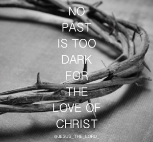 No past is too dark for christ
