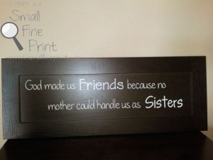 God Made Us Friends Because No Mother Could Handle Us As Sisters