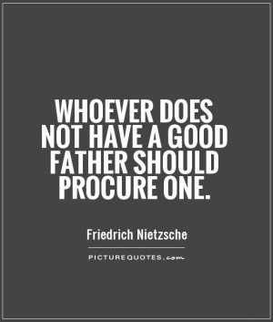 ... does not have a good father should procure one Picture Quote #1