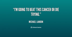 File Name : quote-Michael-Landon-im-going-to-beat-this-cancer-or-23455 ...