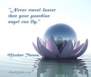 Never travel faster then your guardian angle can fly.