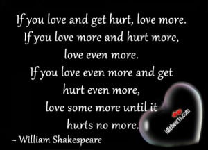 if you love and get hurt love more if you love more and hurt more love ...