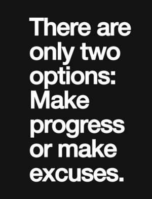 Make Progress Not Excuses