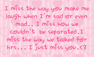... be separated i miss the way we talked for hrs i just miss you 3