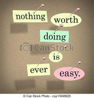 The quote or saying words Nothing Worth Doing is Ever Easy in pieces ...