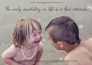 The Only Disability in Life is a Bad Attitude