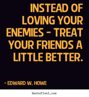 ... howe more friendship quotes life quotes motivational quotes