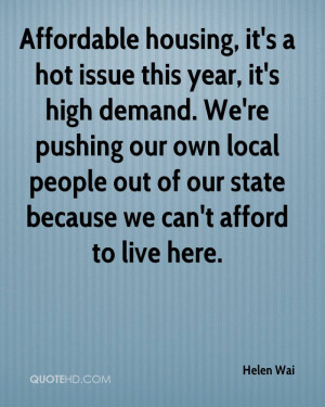 Affordable housing, it's a hot issue this year, it's high demand. We ...