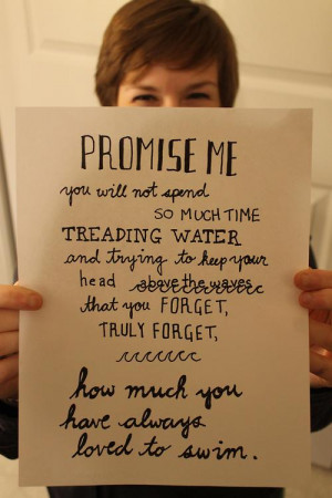 your head above the waves that you forget, truly forget, how much you ...