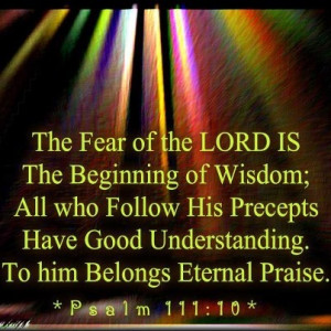 The Fear of the Lord is.....