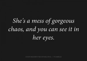 forums: [url=http://www.quotes99.com/she-s-a-mess-of-gorgeous-chaos ...