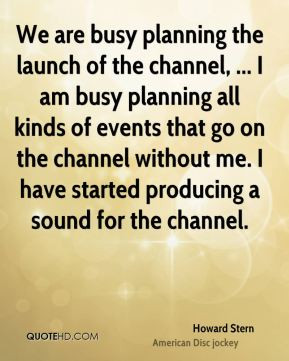 the launch of the channel, ... I am busy planning all kinds of events ...