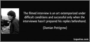 The filmed interview is an art extemporized under difficult conditions ...