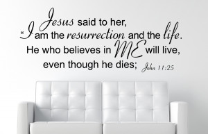John 11:25 Jesus said to her...Christian Wall Decal Quotes