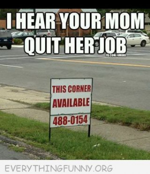 Funny Caption Hear Your Mother Quit Her Job This Corner Available